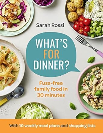 What's For Dinner?: 30-minute quick and easy family meals