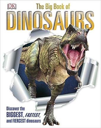 The Big Book of Dinosaurs: Discover the Biggest, Fastest, and Fiercest Dinosaurs