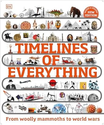Timelines of Everything: From Woolly Mammoths to World Wars (DK Children's Timelines)