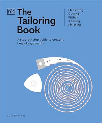 The Tailoring Book: Measuring. Cutting. Fitting. Altering. Finishing