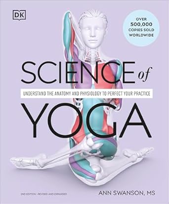 Science of Yoga: Understand the Anatomy and Physiology to Perfect Your Practice