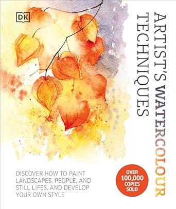 Artist's Watercolour Techniques: Discover How to Paint Landscapes, People and Still Lifes, and Develop Your Own Style