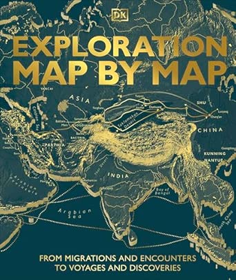 Exploration Map by Map: From Migrations and Encounters to Voyages and Discoveries (DK History Map by Map)