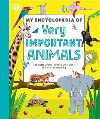 My Encyclopedia of Very Important Animals: For Little Animal Lovers Who Want to Know Everything