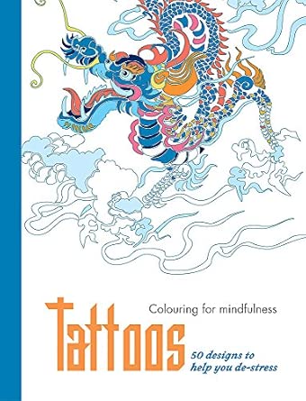 Tattoos: 50 designs to help you de-stress (Colouring for Mindfulness)