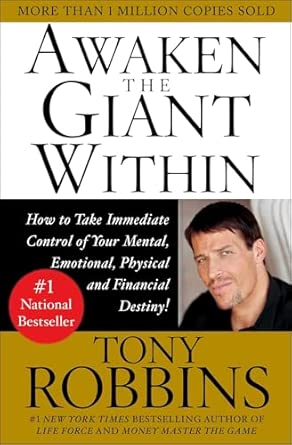 Awaken the Giant within: How to Take Immediate Control of Your Mental, Physical and Emotional Self