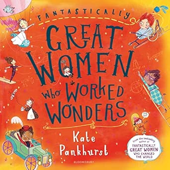 Fantastically Great Women Who Worked Wonders: A fantastic gift for any child who dreams of making their mark!