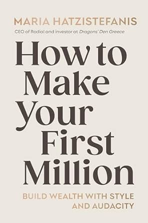 How to Make Your First Million: Build wealth with style and audacity