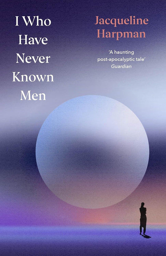 I Who Have Never Known Men