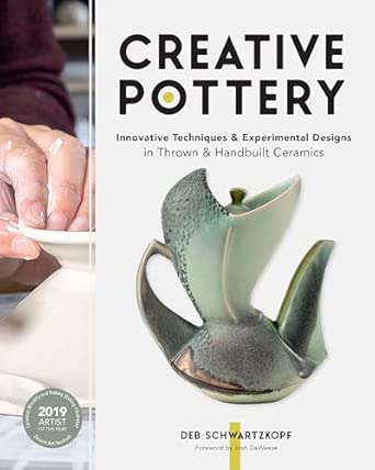 Creative Pottery: Innovative Techniques and Experimental Designs in Thrown and Handbuilt Ceramics