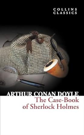The Case-Book of Sherlock Holmes (Collins Classics)