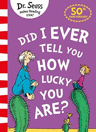 Did I Ever Tell You How Lucky You Are? (Classic Seuss)