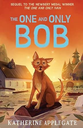 The One and Only Bob: (The One and Only Ivan)