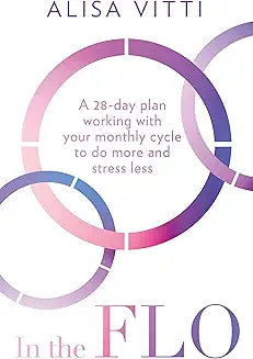 In the FLO: Work with your menstrual cycle and not against it using this life-changing self-help guide to cycle syncing Ã new in paperback for 2024!