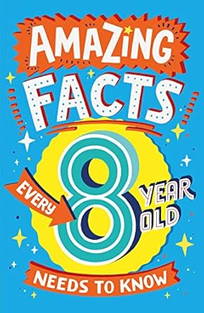 Amazing Facts Every 8 Year Old Needs to Know: A hilarious illustrated book of trivia, the perfect boredom busting alternative to screen time for kids! (Amazing Facts Every Kid Needs to Know)
