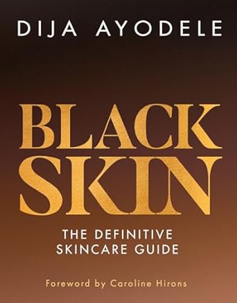 Black Skin: Everything from skincare essentials to the best ingredients for your skin and your budget