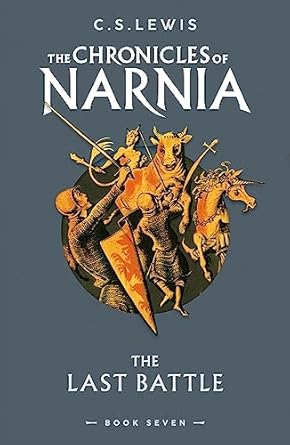 The Last Battle: Book 7 in the classic children’s fantasy adventure series (The Chronicles of Narnia)