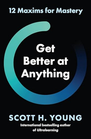 Get-Better-at-Anything-12-Maxims-for-Mastery