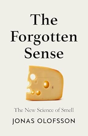 The Forgotten Sense: The New Science of Smell
