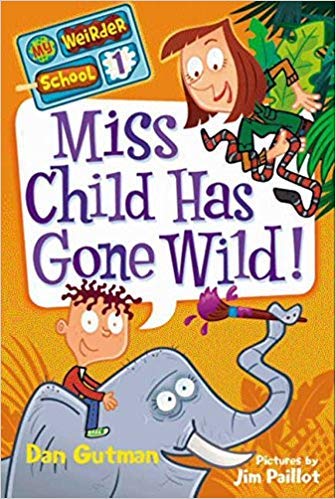 Miss Child Has Gone Wild! (My Weirder School, 1)