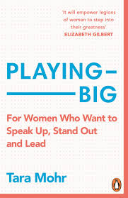 Playing Big: For Women Who Want to Speak Up, Stand Out and Lead