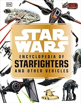 Star Wars Encyclopedia of Starfighters and Other Vehicles