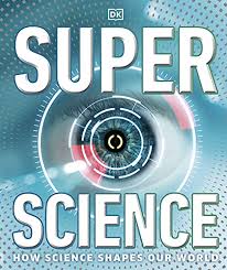 Super Science: How Science Shapes Our World