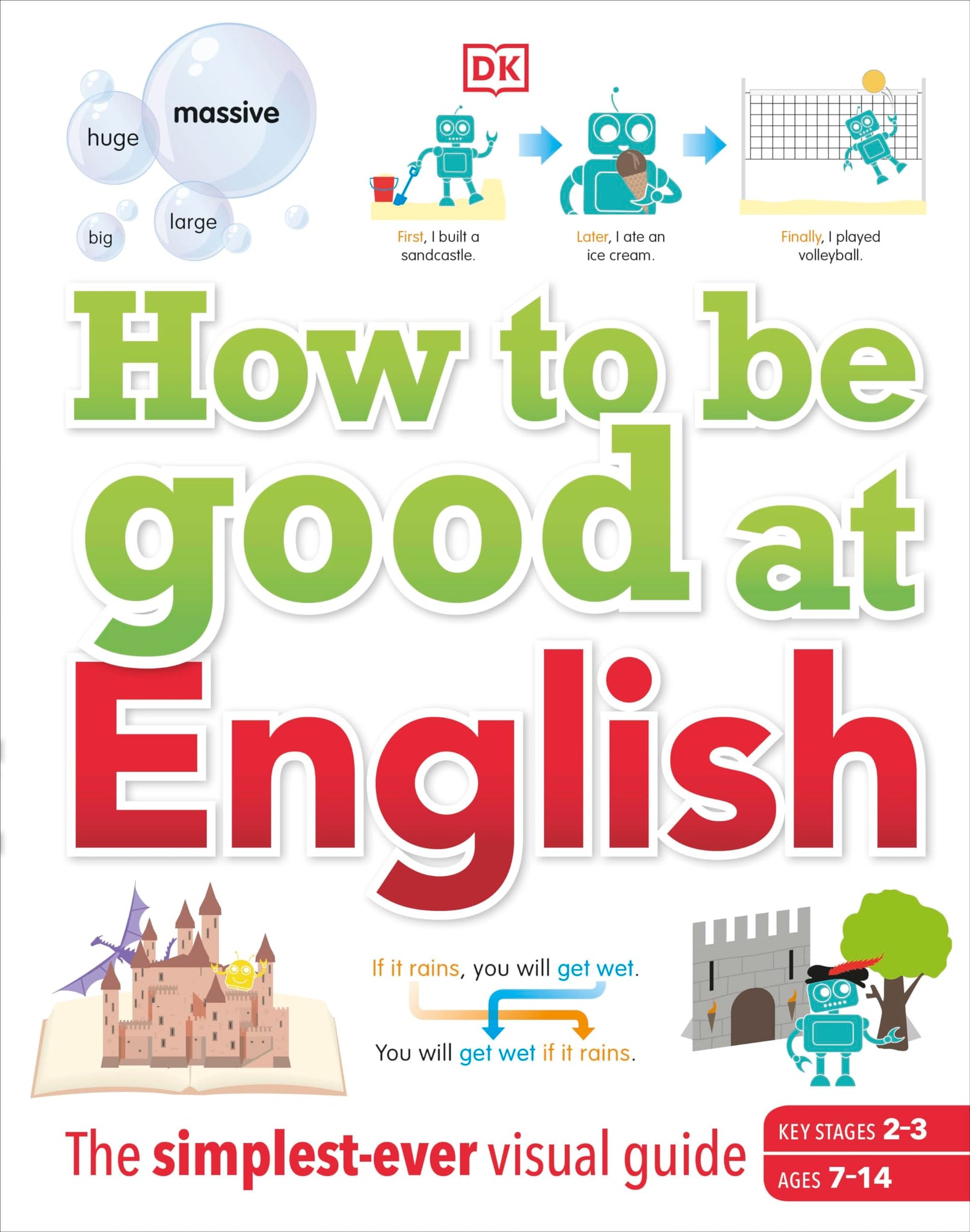 How to be Good at English, Ages 7-14 (Key Stages 2-3): The Simplest-ever Visual Guide