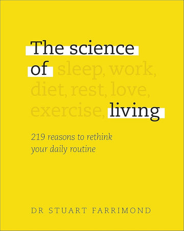 The Science of Living: 219 reasons to rethink your daily routine