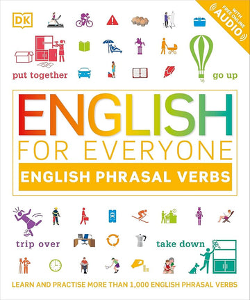 English for Everyone English Phrasal Verbs: Learn and Practise More Than 1,000 English Phrasal Verbs