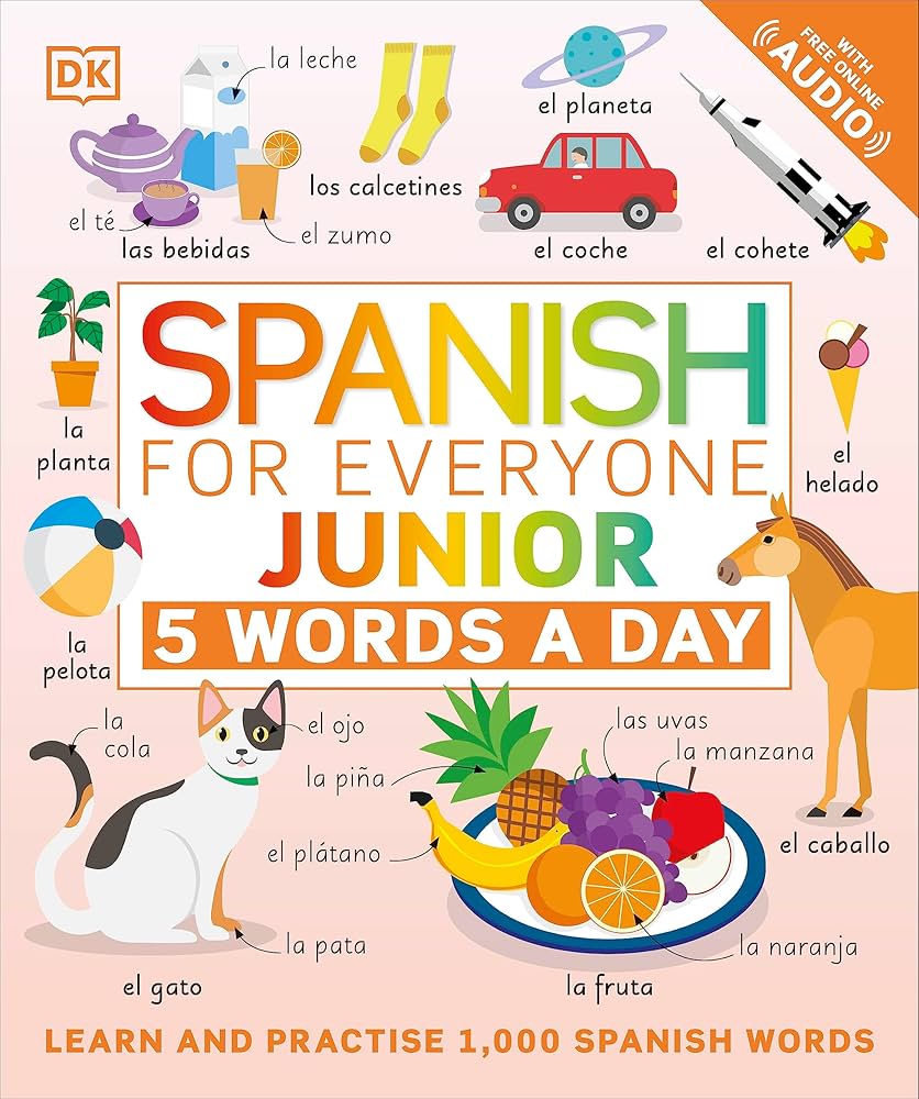 Spanish for Everyone Junior 5 Words a Day: Learn and Practise 1,000 Spanish Words