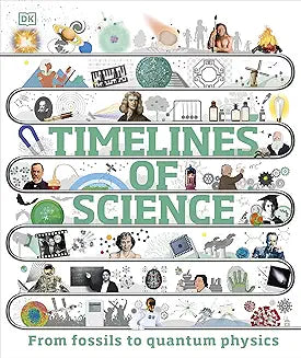 Timelines of Science: From Fossils to Quantum Physics (DK Children's Timelines)