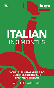 Italian in 3 Months with Free Audio App: Your Essential Guide to Understanding and Speaking Italian