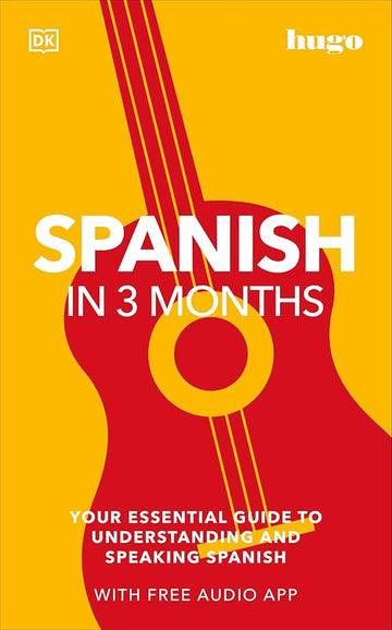 Spanish in 3 Months with Free Audio App: Your Essential Guide to Understanding and Speaking Spanish