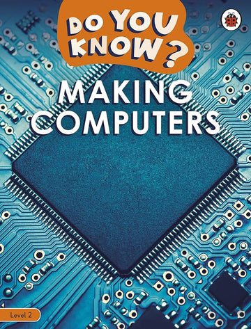 Do You Know? Level 2 – Making Computers