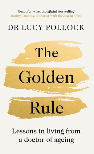 The Golden Rule
Lessons in living from a doctor of ageing