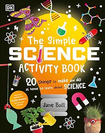 The Simple Science Activity Book: 20 Things to Make and Do at Home to Learn About Science