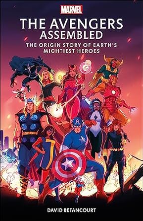 The Avengers Assembled: The Origin Story of Earthâ€™s Mightiest Heroes