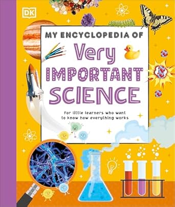 My Encyclopedia of Very Important Science: For Little Learners Who Want to Know How Everything Works