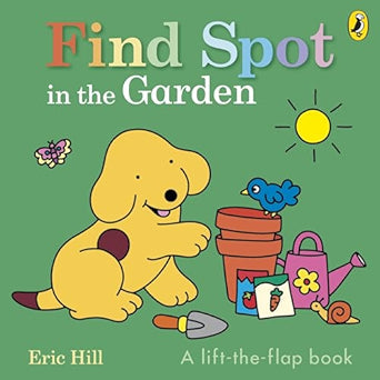 Find Spot in the Garden: A Lift-The-Flap Board Book