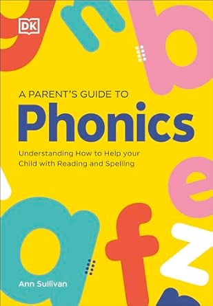 DK Super Phonics A Parent's Guide to Phonics: Understanding How to Help Your Child with Reading and Spelling