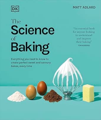 The Science of Baking: Everything You Need to Know to Create Perfect Sweet and Savoury Bakes, Every Time (The Science of Food)