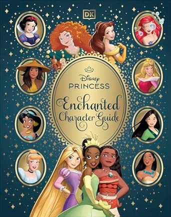 Disney Princess Enchanted Character Guide: Relive the Spellbinding Stories of the Disney Princesses in This Magical Guide