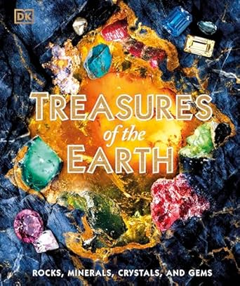 Treasures of the Earth: Rocks, Minerals, Crystals, and Gems