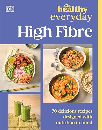Healthy Everyday High Fibre: 70 Delicious Recipes Designed with Nutrition in Mind