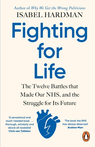 Fighting for Life: The Twelve Battles that Made Our NHS, and the Struggle for Its Future