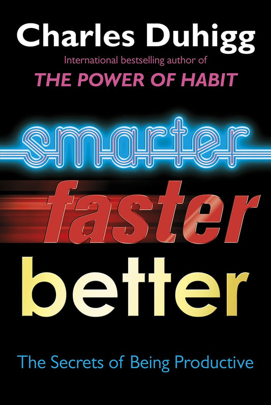 Smarter Faster Better: The Secrets of Being Productive in Life and Business