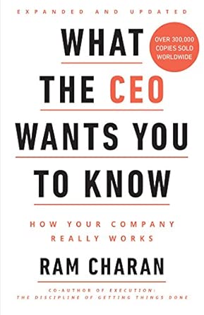 What the CEO Wants You To Know, Expanded and Updated: How Your Company Really Works