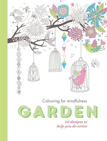 Garden: 50 designs to help you de-stress (Colouring for Mindfulness)