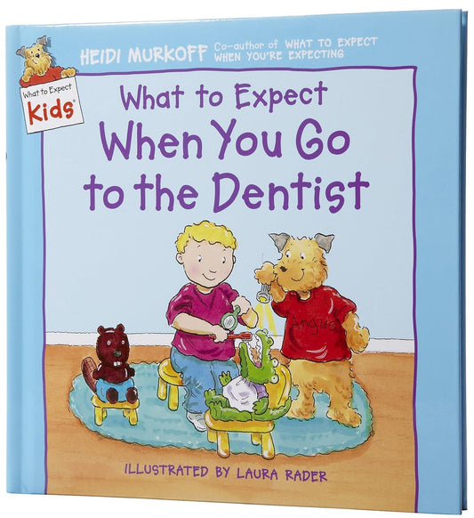 What to Expect When You Go to the Dentist (What to Expect Kids)